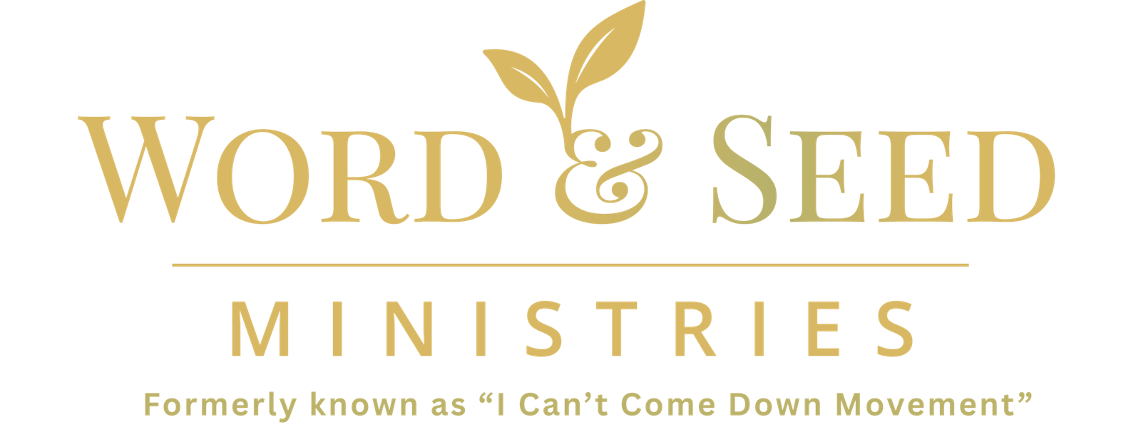 Word and Seed Ministries Formerly Known as "I Can't Come Down Movement"